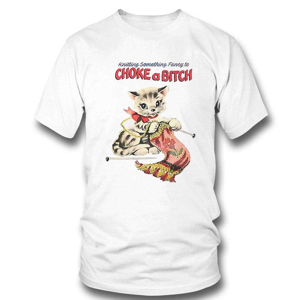 Knitting Something Fancy To Choke A Bitch Shirt