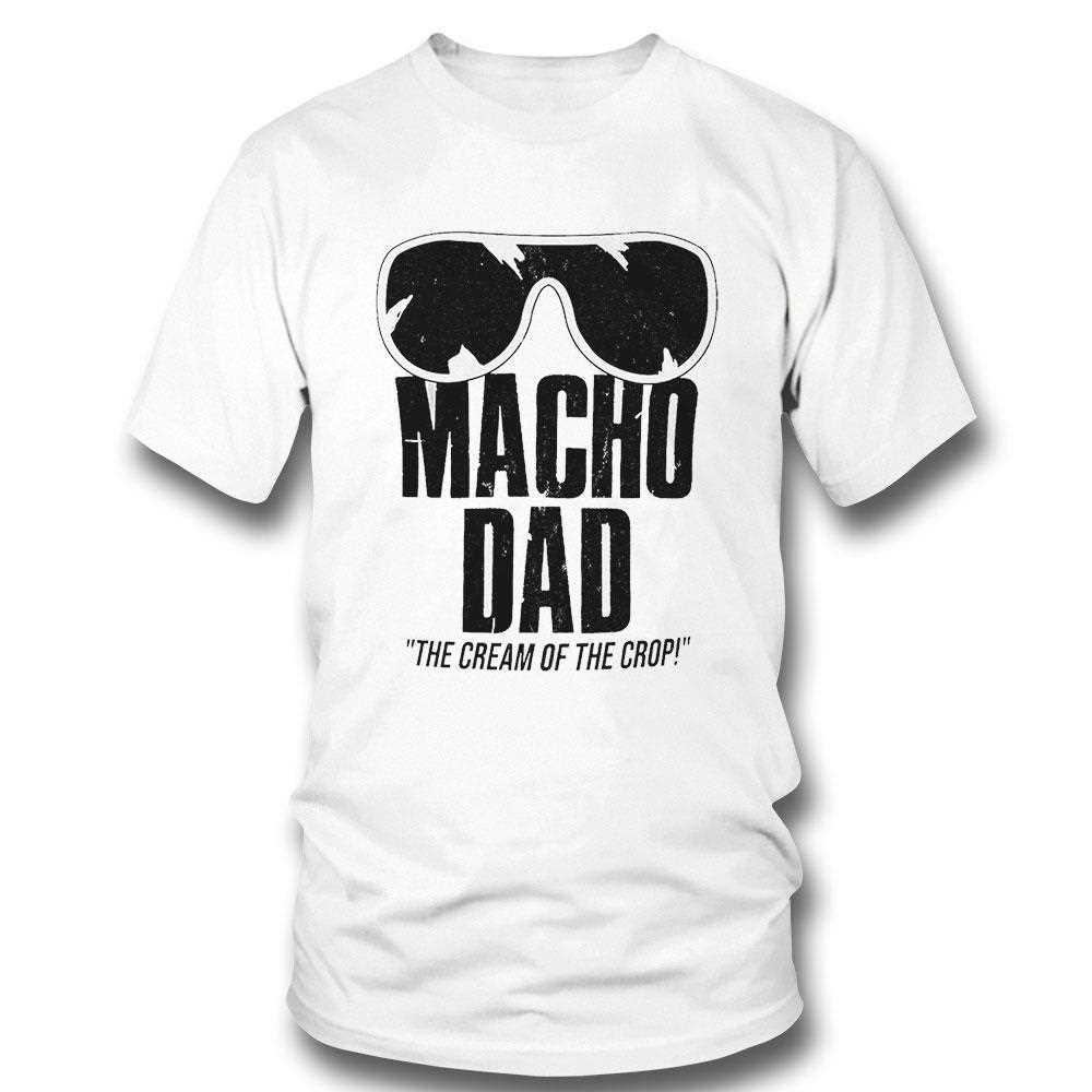 Macho Dad The Cream Of The Crop Shirt