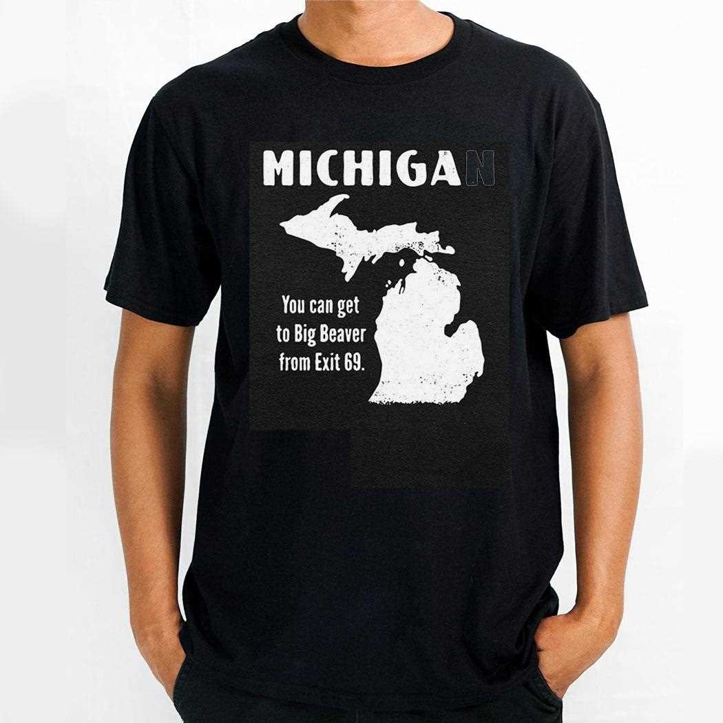 Michigan You Can Get To Big Beaver From Exit 69 Shirt