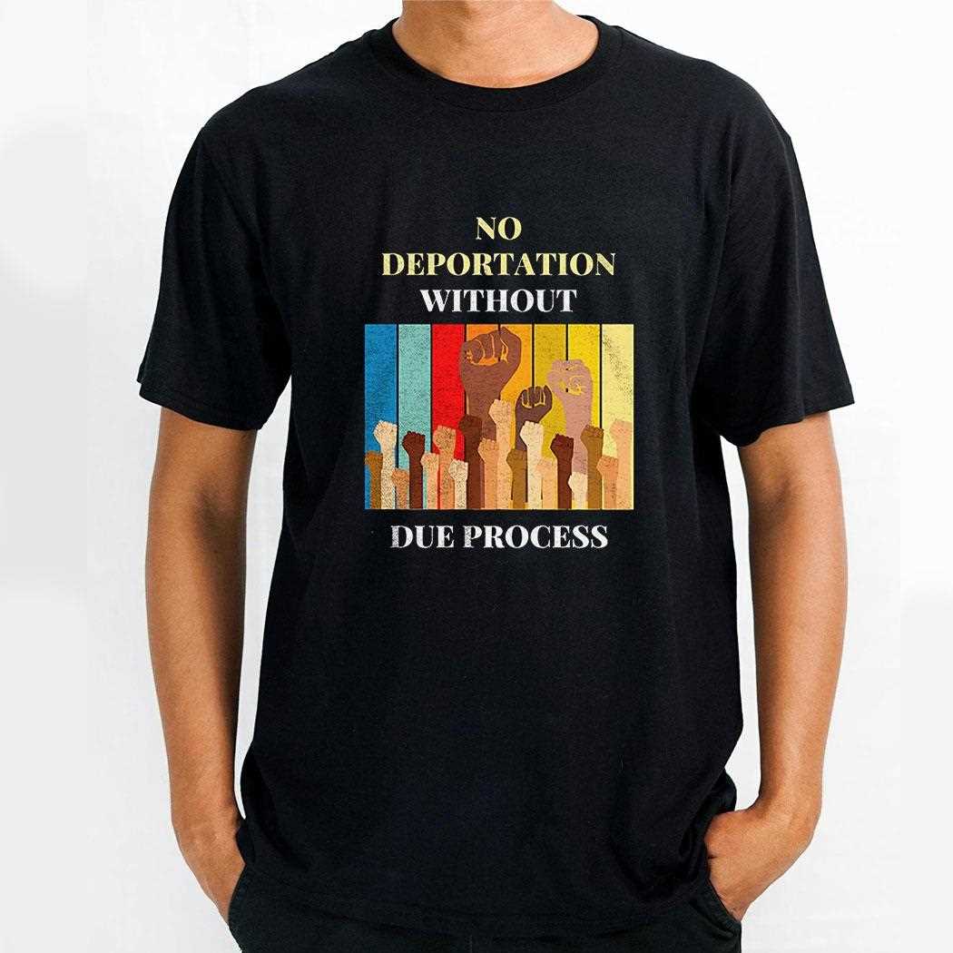 No Deportation Without Due Process Shirt Hoodie