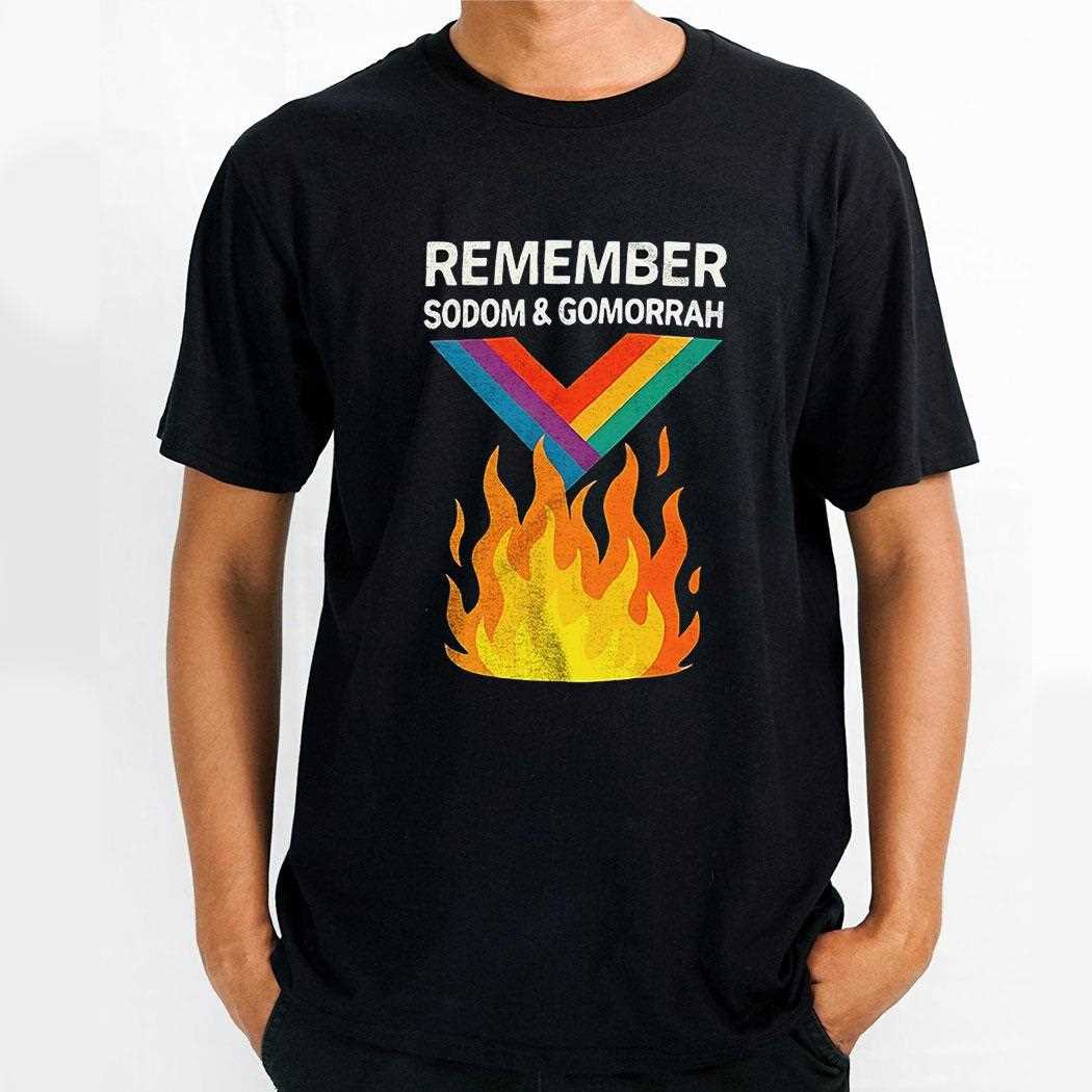 Remember Sodom And Gomorrah Fire Shirt Remember Sodom And Gomorrah Fire Shirt