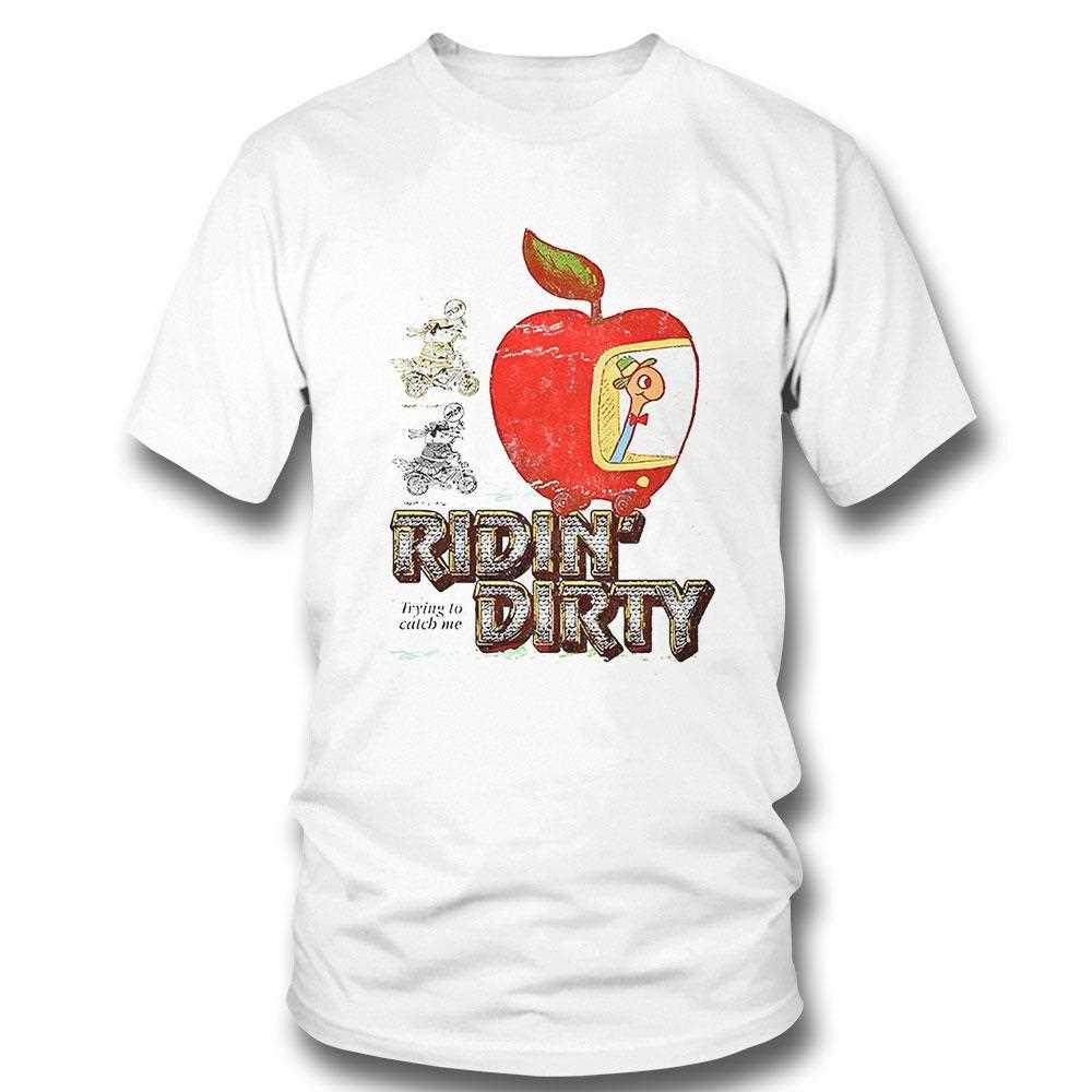 Ridin Dirty Trying To Catch Me Shirt Ridin Dirty Trying To Catch Me Shirt