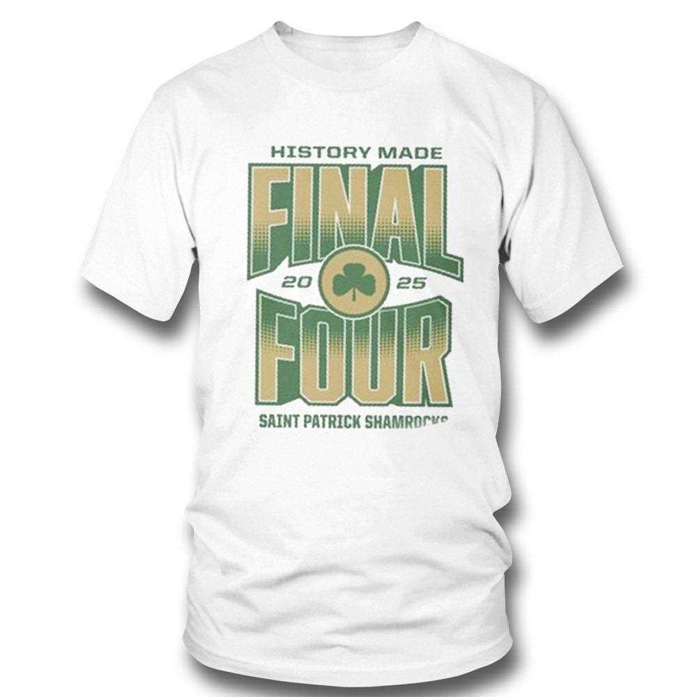 Saint Patrick Shamrocks 2025 History Made Final Four Shirt