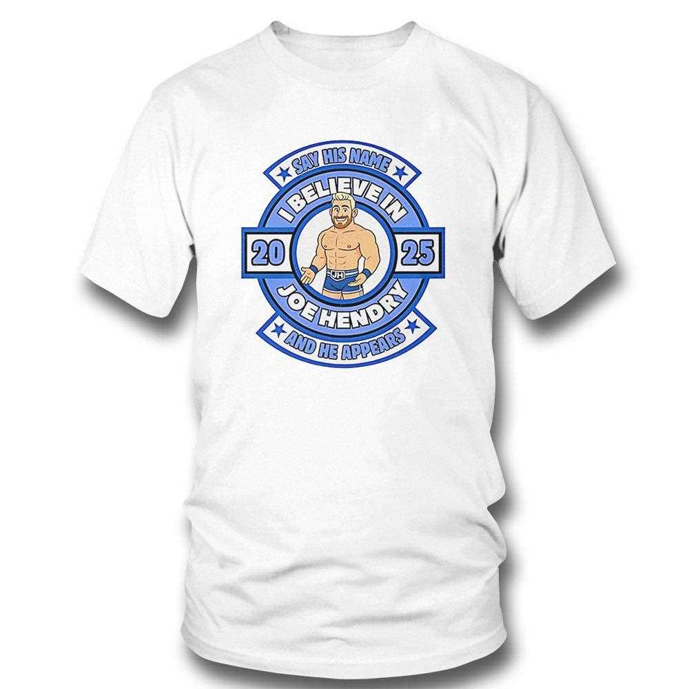 Say His Name And He Appears I Believe In Joe Hendry Shirt