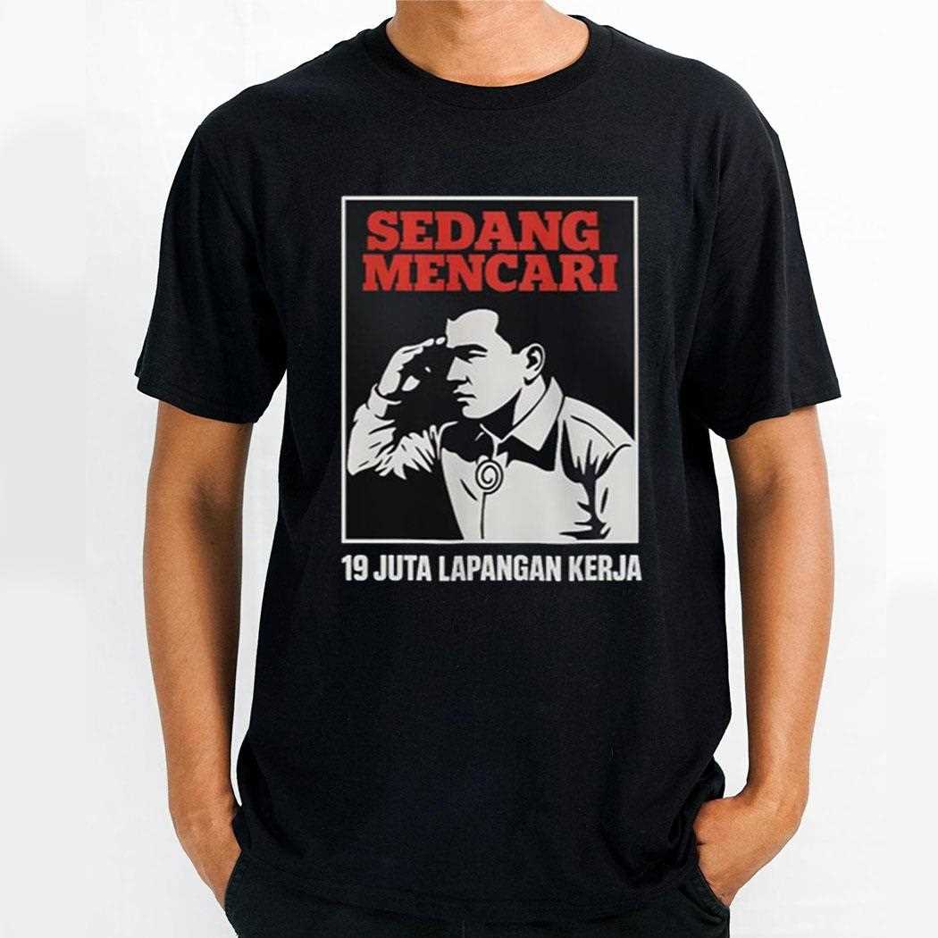 Sedang Mencari 19 Juta Lapangan Kerja Shirt
