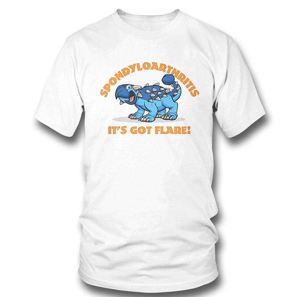 Spondyloarthritis Its Got Flare Shirt