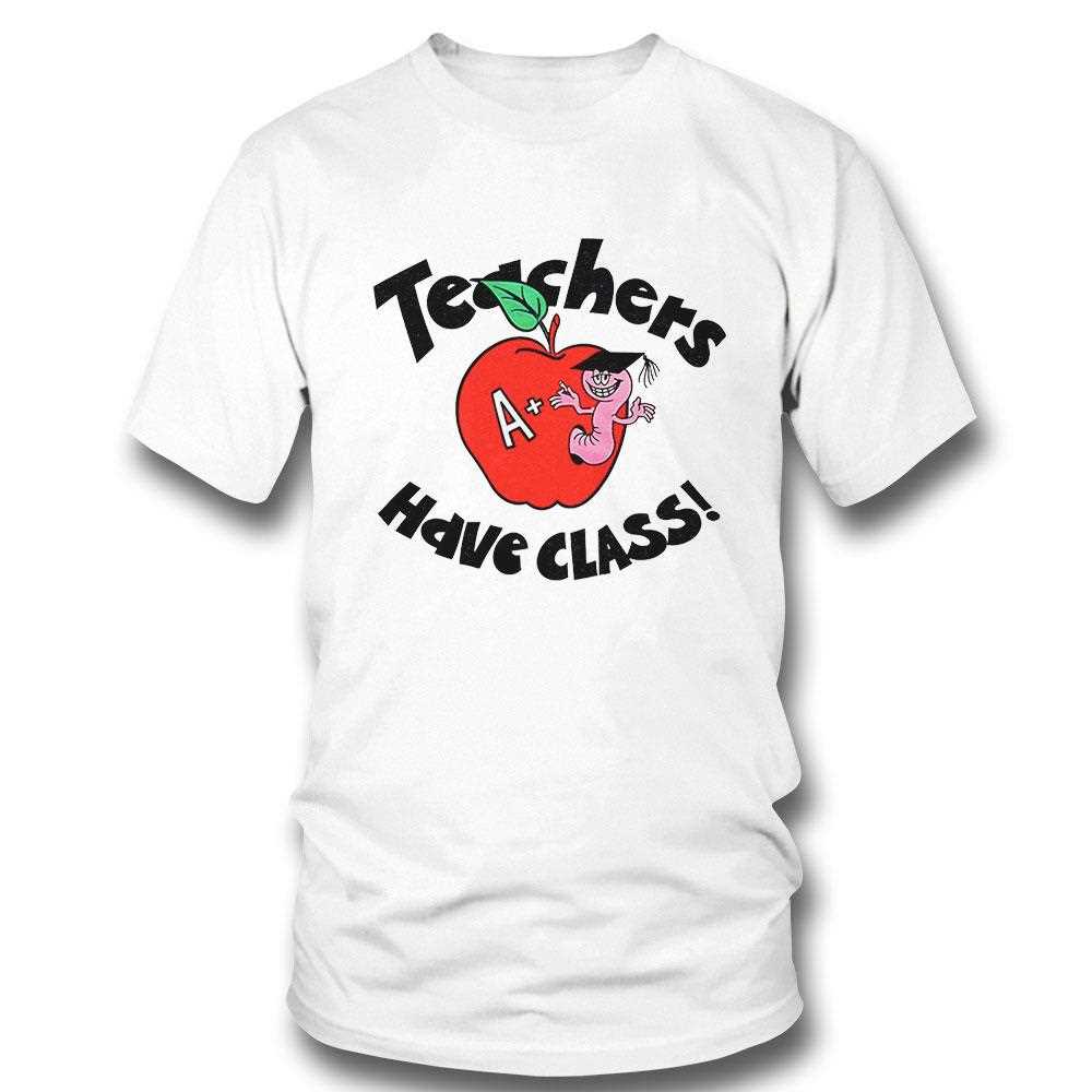 Teachers Have Class Shirt