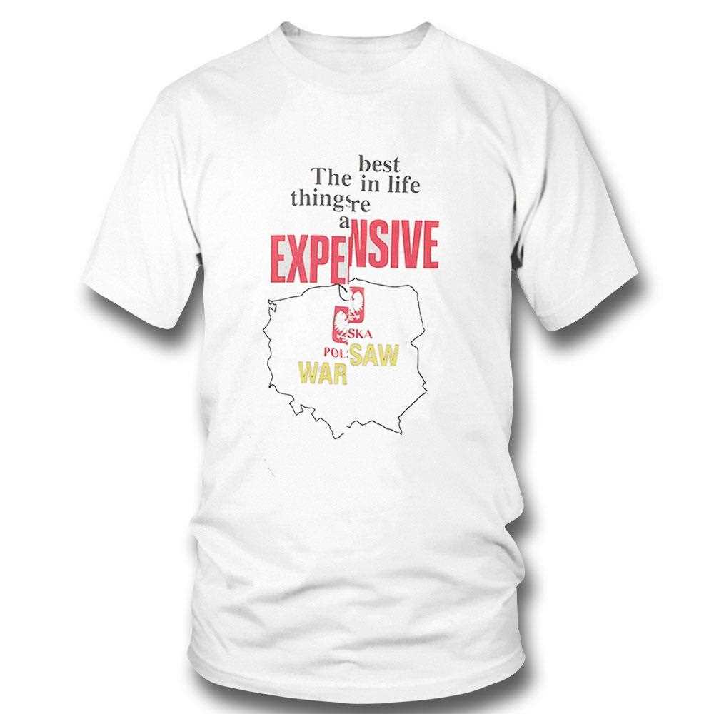 The Best In Life Things Are Expensive Shirt