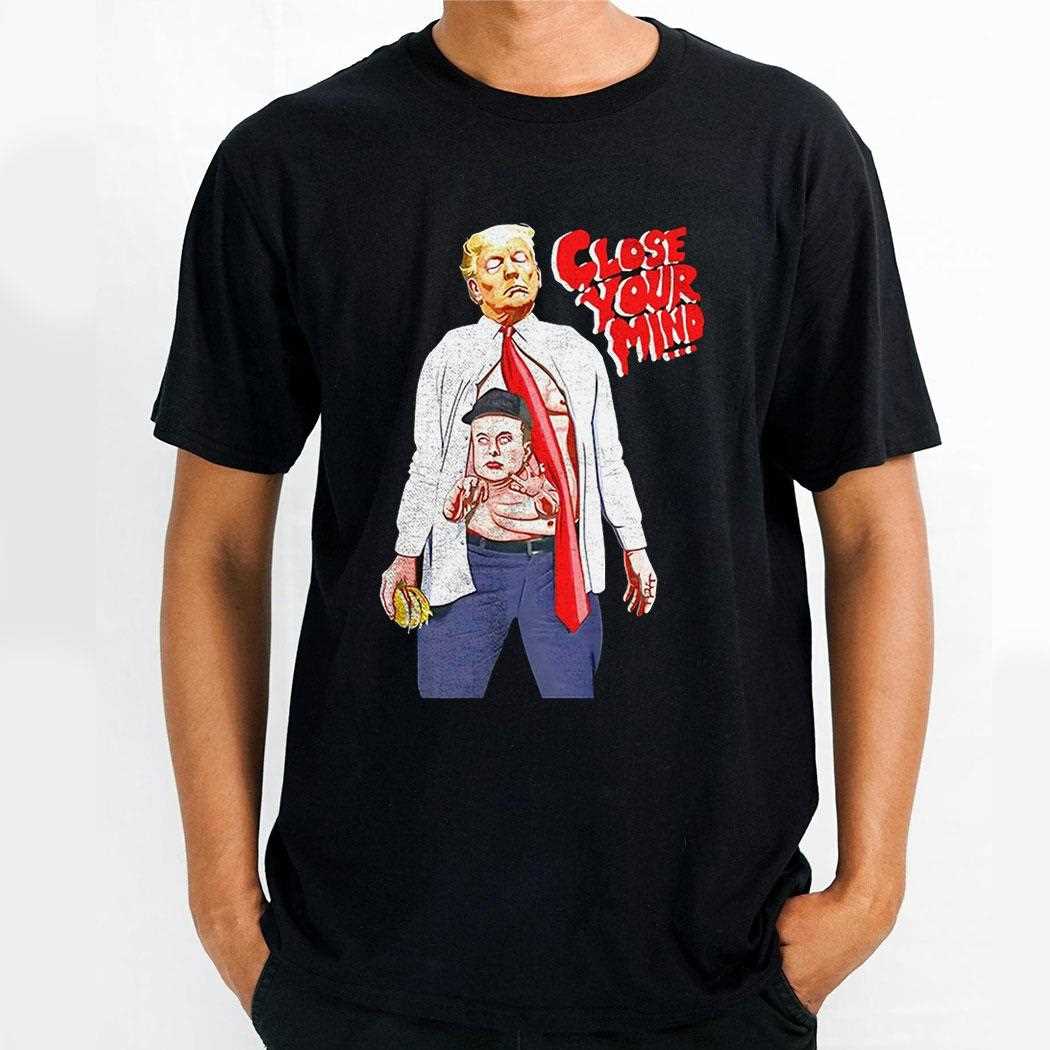 Trump Elon Musk Close Your Mind Shirt