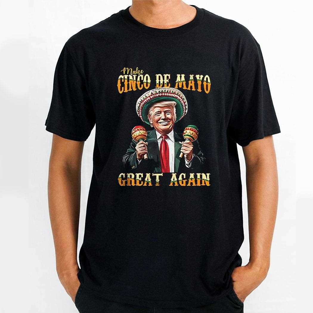 Trump Make Cinco De Mayo Great Again Shirt