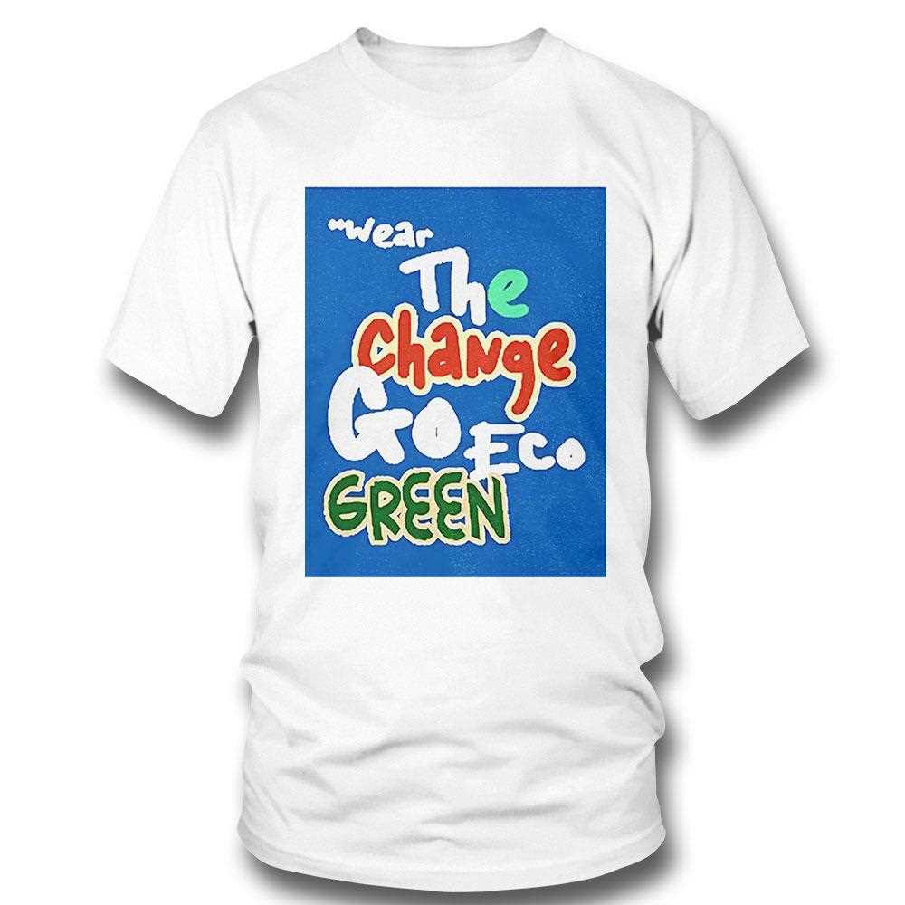 Wear The Change Go Eco Green Shirt