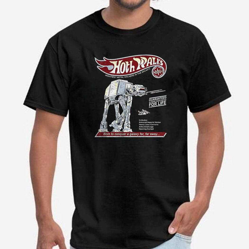 At At Star Wars X Hot Wheels Hoth Walks The Mightiest Metal Walkers In The Galaxy Born To Conquer A Galaxy Far Shirt