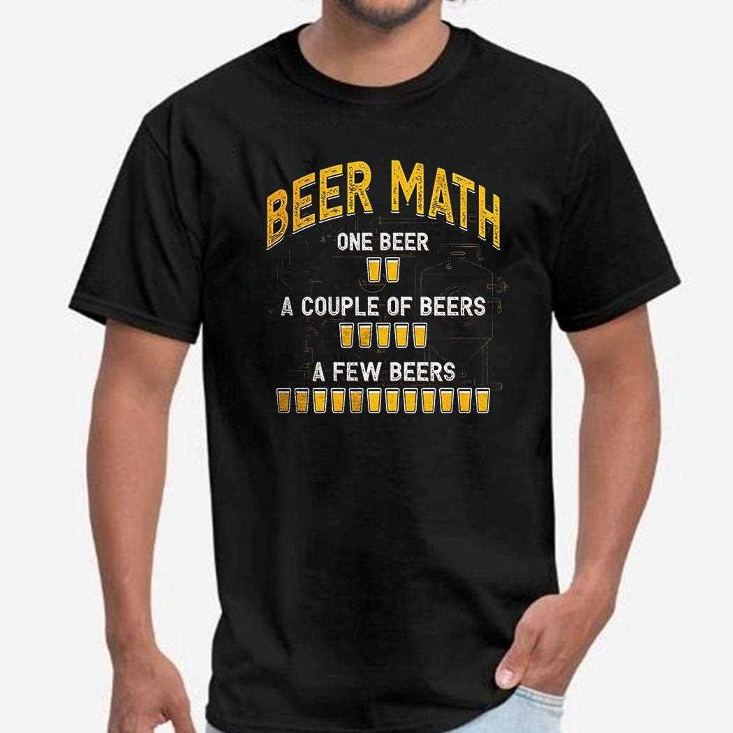 Beer Math One Beer A Couple Of Beers A Few Beers Shirt Beer Math One Beer A Couple Of Beers A Few Beers Shirt