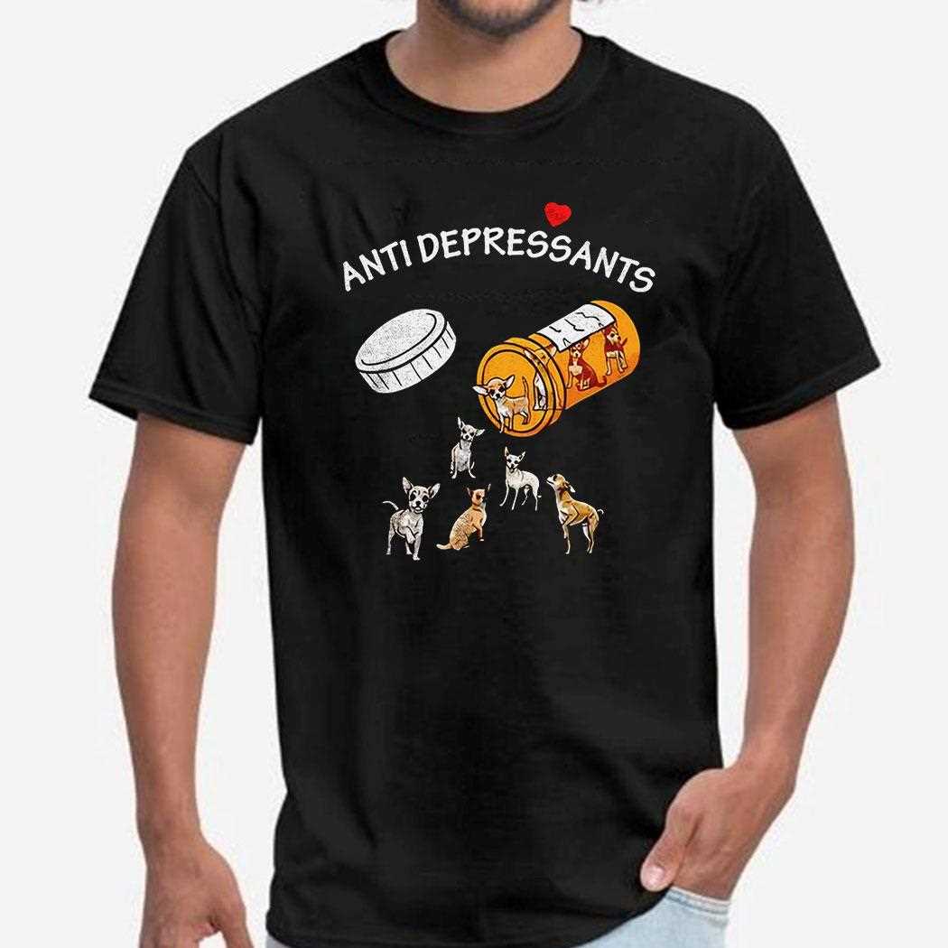 Chihuahua Anti Depressants Shirt Chihuahua Anti Depressants Shirt