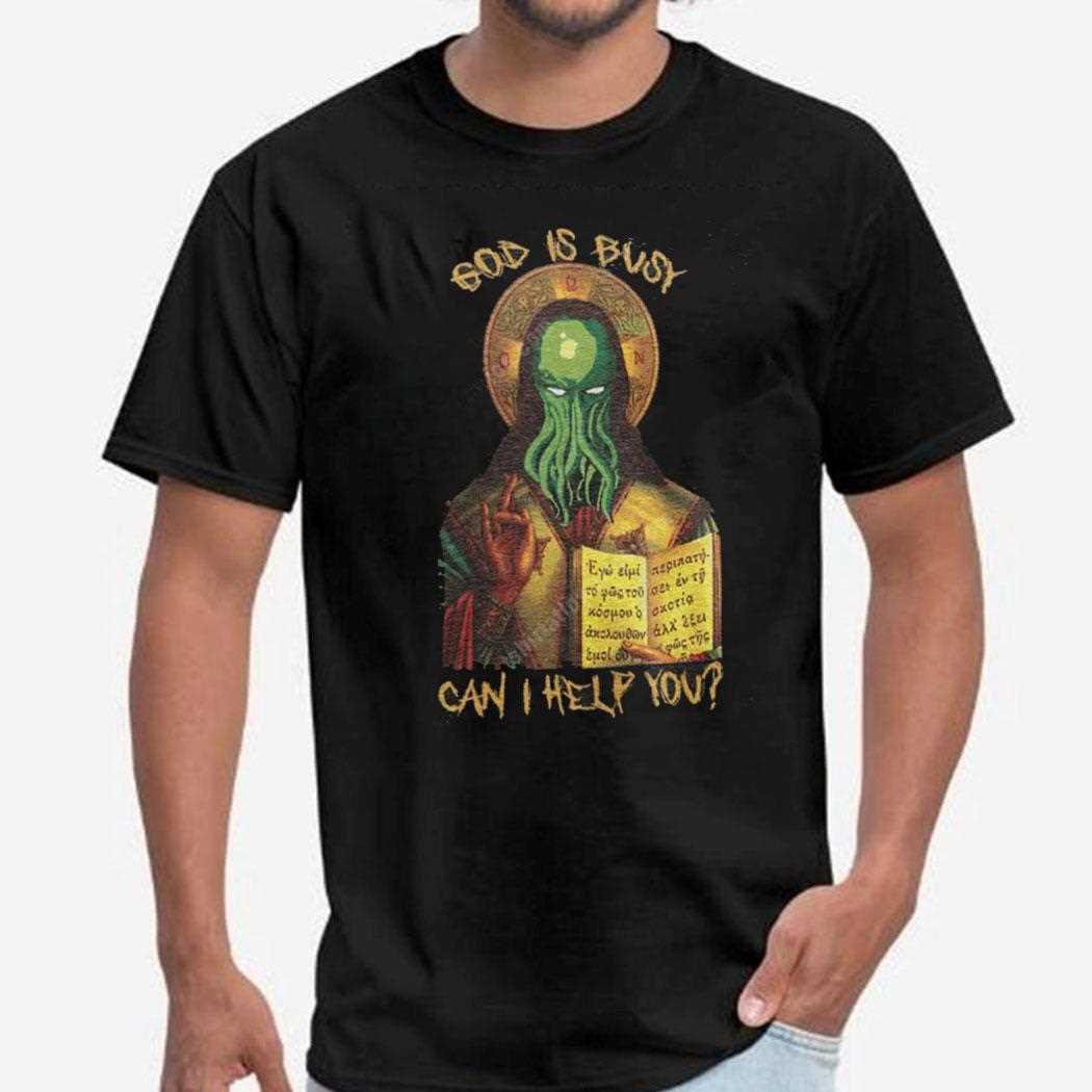 Cthulhu God Is Busy Can I Help You Shirt