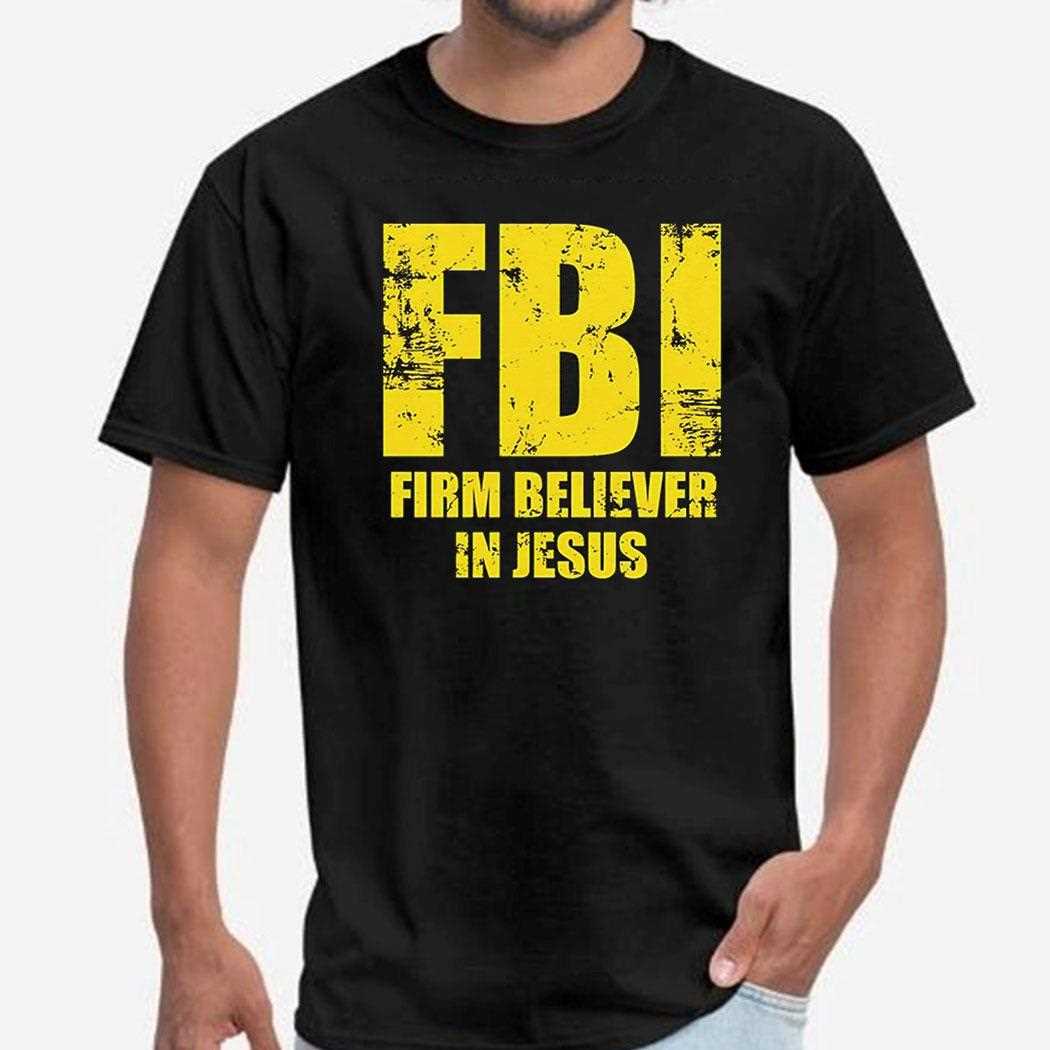 Fbi Firm Believer In Jesus Shirt