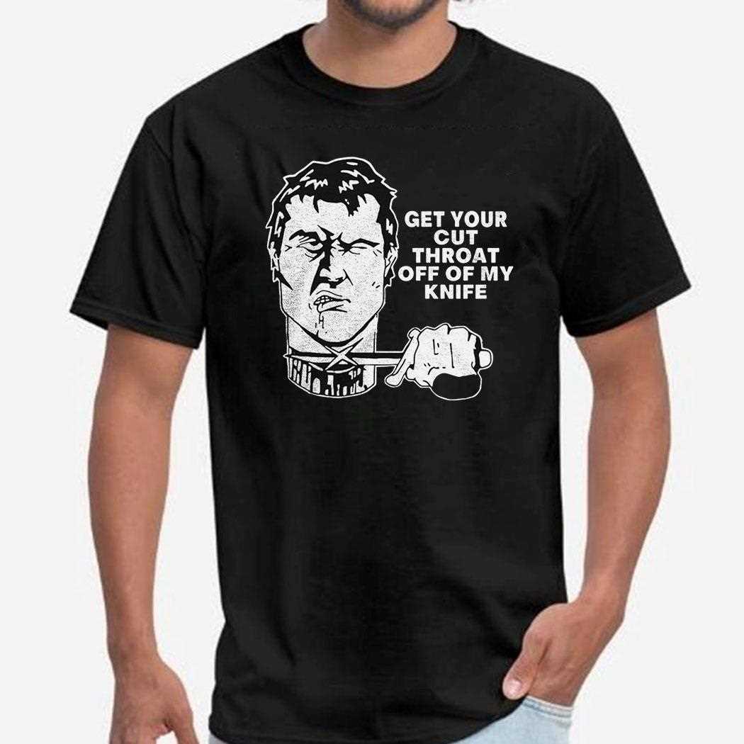 Get Your Cut Throat Off Of My Knife Shirt