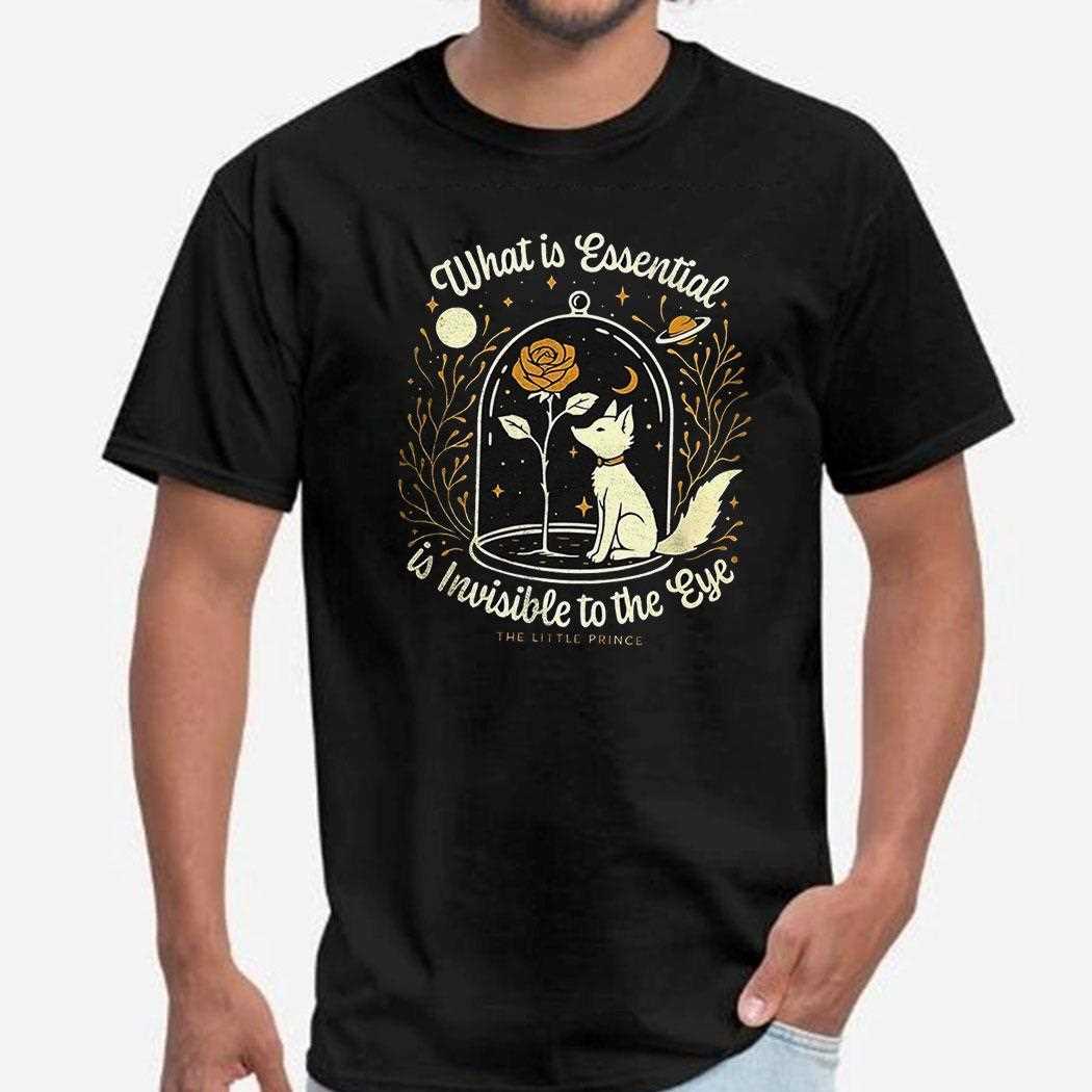 Le Petit Prince The Little Prince What Is Essential Is Invisible To The Eye Shirt