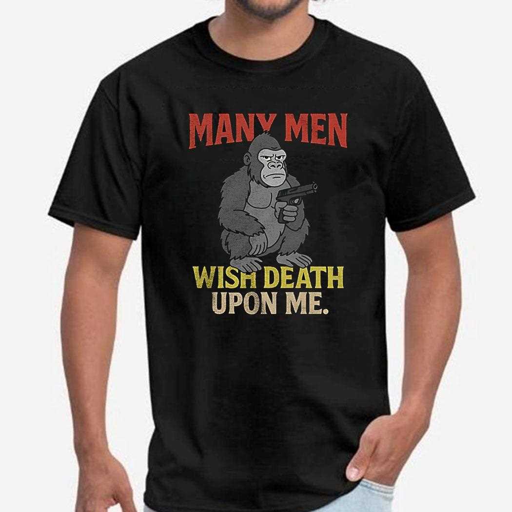 Monkey Many Men Wish Death Upon Me Shirt
