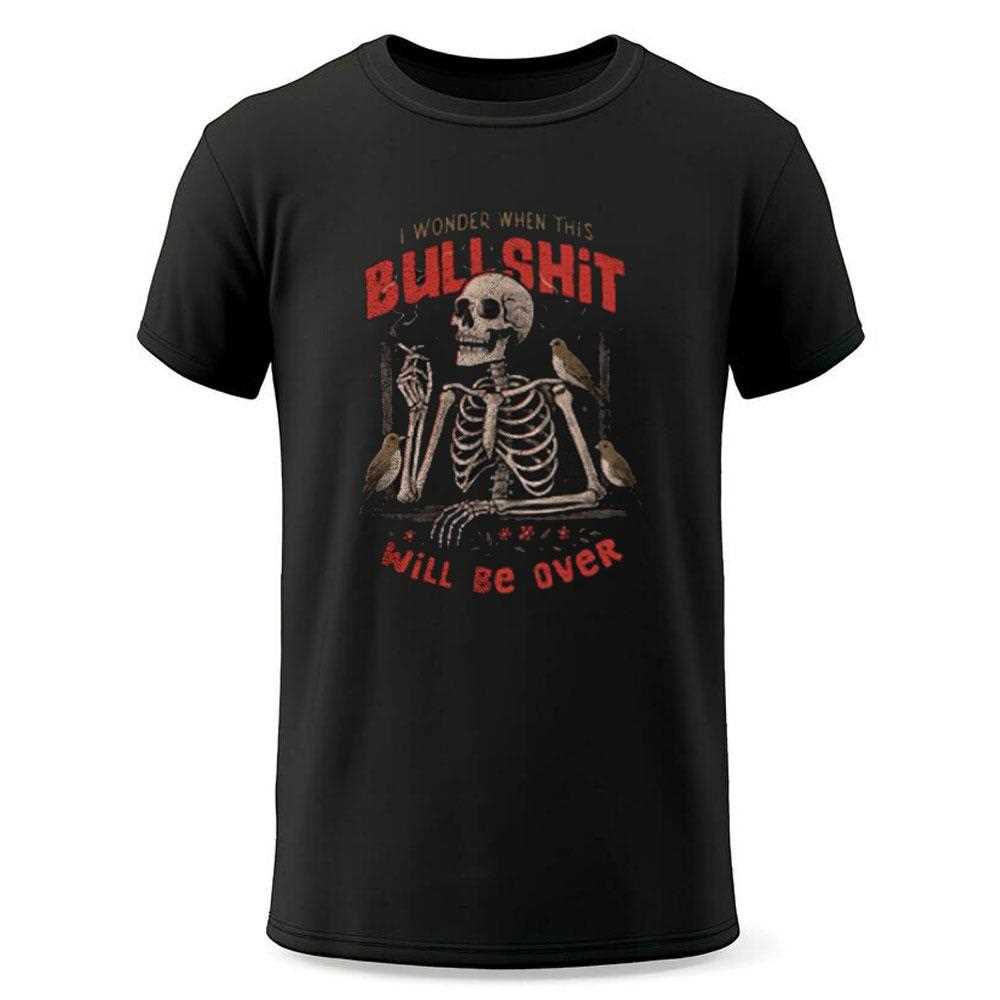 Skeleton I Wonder When This Bullshit Will Be Over Shirt Skeleton I Wonder When This Bullshit Will Be Over Shirt