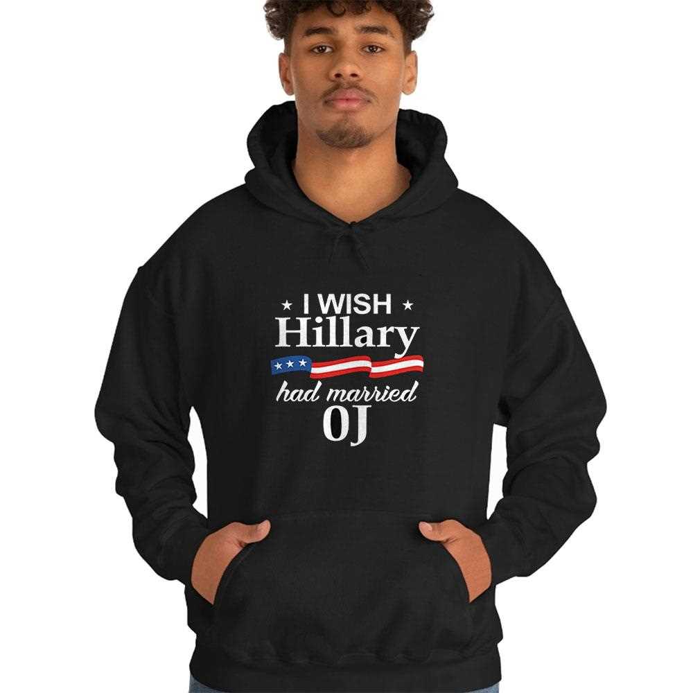 I Wish Hillary Had Married Oj Shirt I Wish Hillary Had Married Oj Shirt