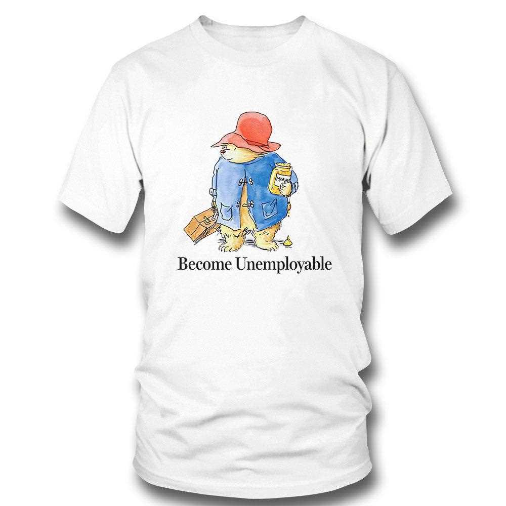 Become Unemployable Bear Shirt Become Unemployable Bear Shirt