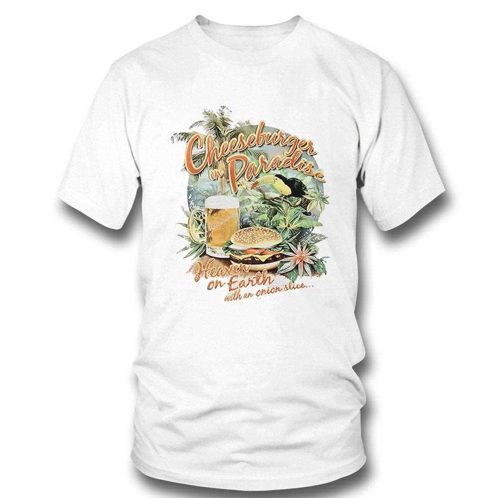 Cheeseburger In Paradise Heaven On Earth With An Onion Slice Shirt Cheeseburger In Paradise Heaven On Earth With An Onion Slice Shirt