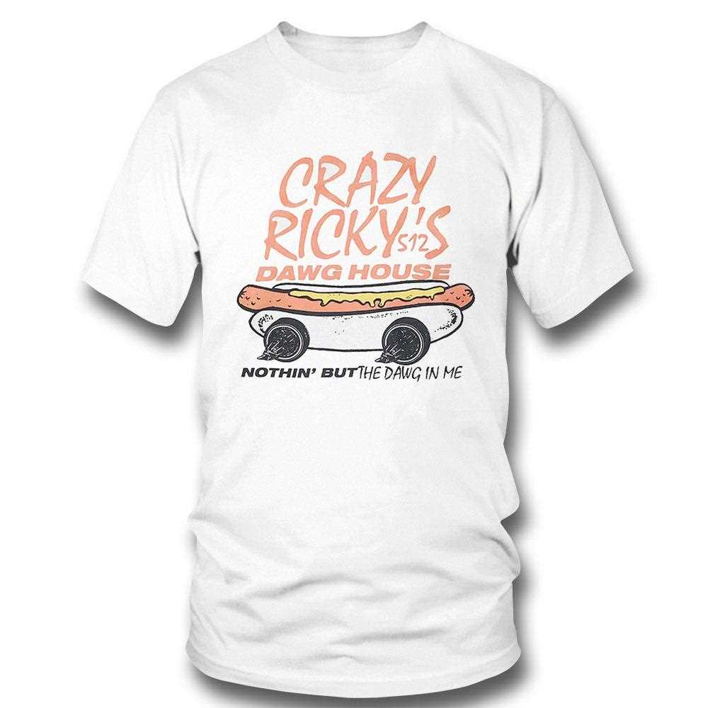 Crazy Rickys Dawg House Nothin But The Dawg In Me Shirt