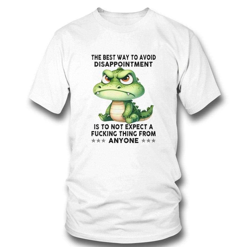 Crocodile The Best Way To Avoid Disappointment Shirt