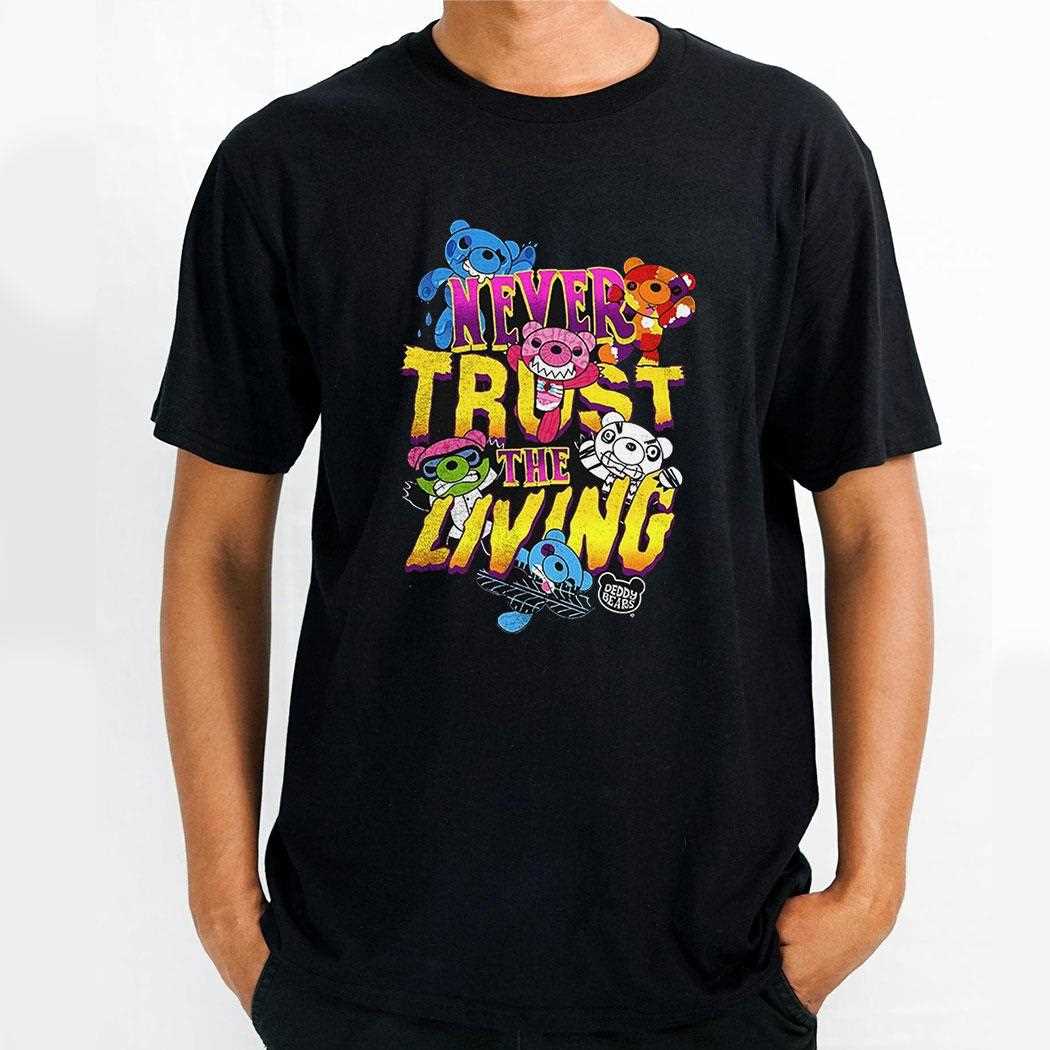 Deddy Bears Never Trust The Living Shirt