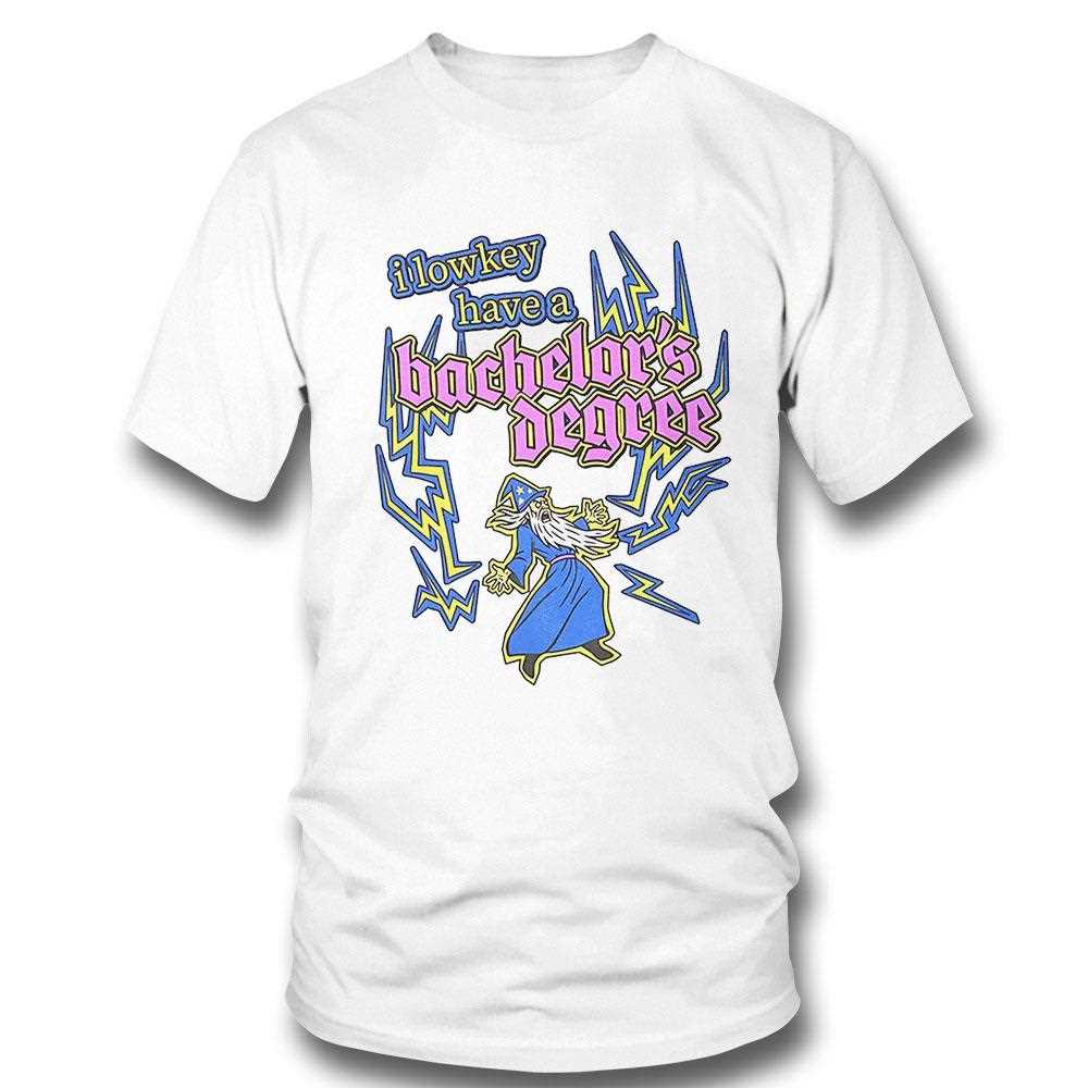 I Lowkey Have A Bachelors Degree Shirt