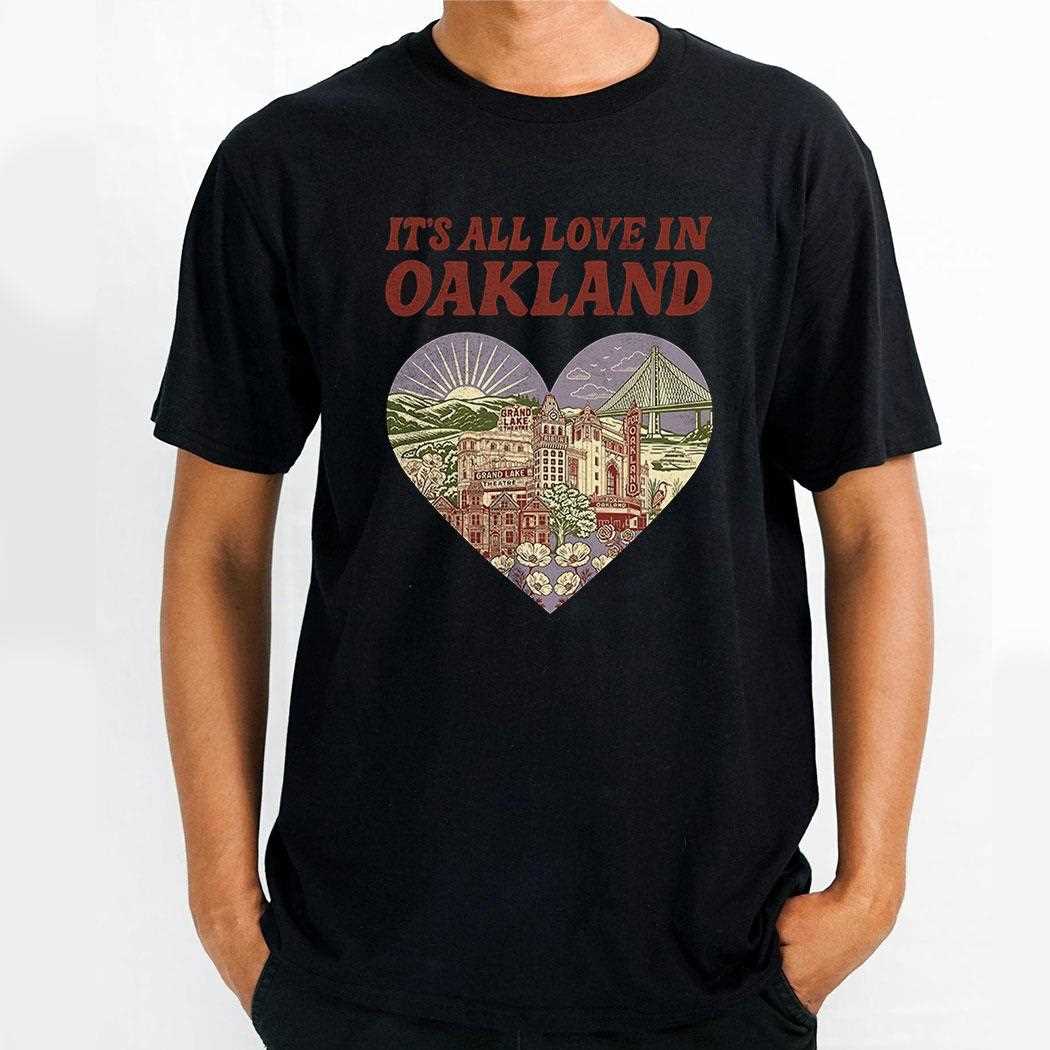 Its All Love In Oakland Shirt
