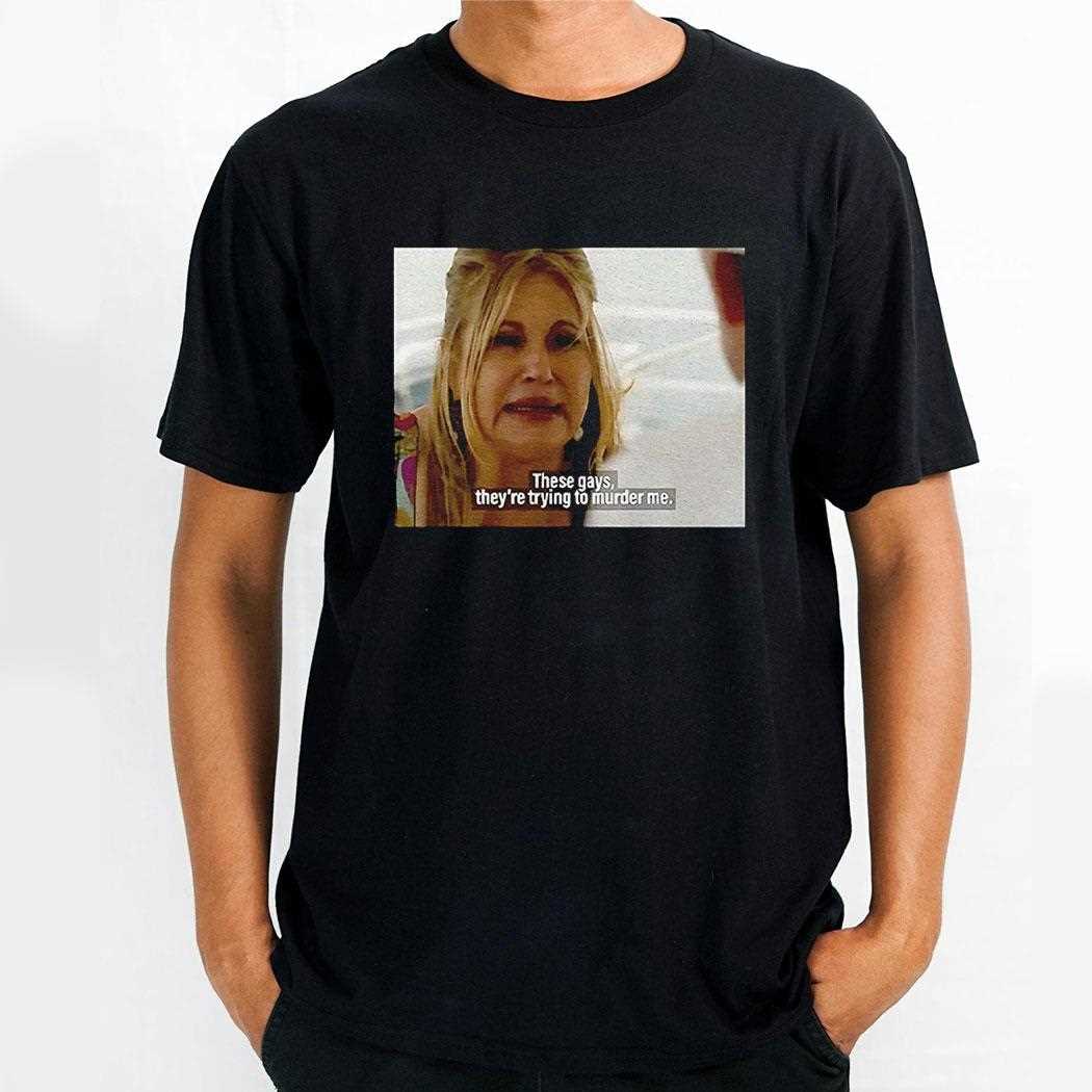 Jennifer Coolidge These Gays Theyre Trying To Murder Me Shirt