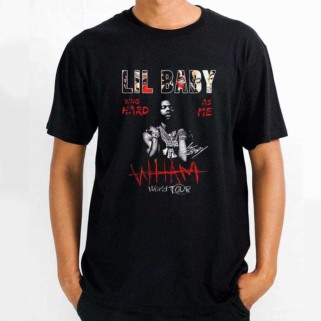 Lil Baby Wham World Tour Who Hard As Me Shirt