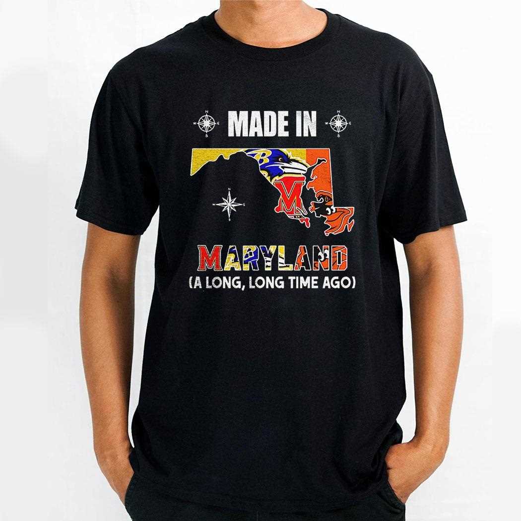 Made In Maryland Sports Team Logo Along Long Time Ago Shirt
