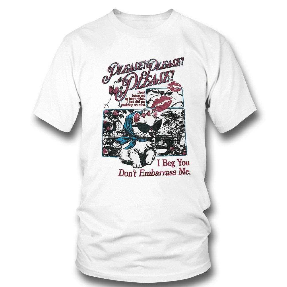 Please Please Please I Beg You Dont Embarrass Me Shirt