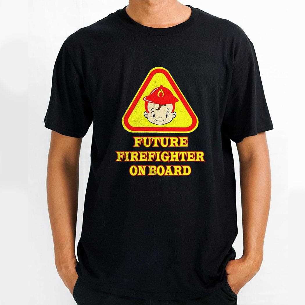 R6oqcysf Future Firefighter On Board Shirt