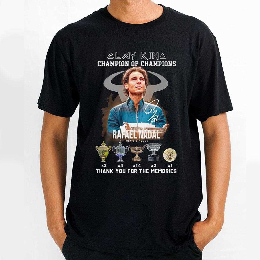 Rafael Nadal Clay King Champion Of Champions Shirt Rafael Nadal Clay King Champion Of Champions Shirt