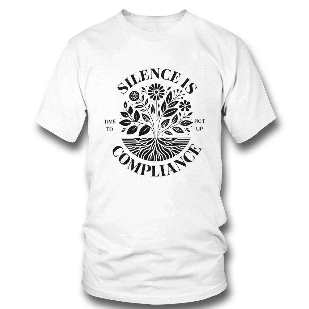 Silence Is Compliance Time To Act Up Shirt Silence Is Compliance Time To Act Up Shirt