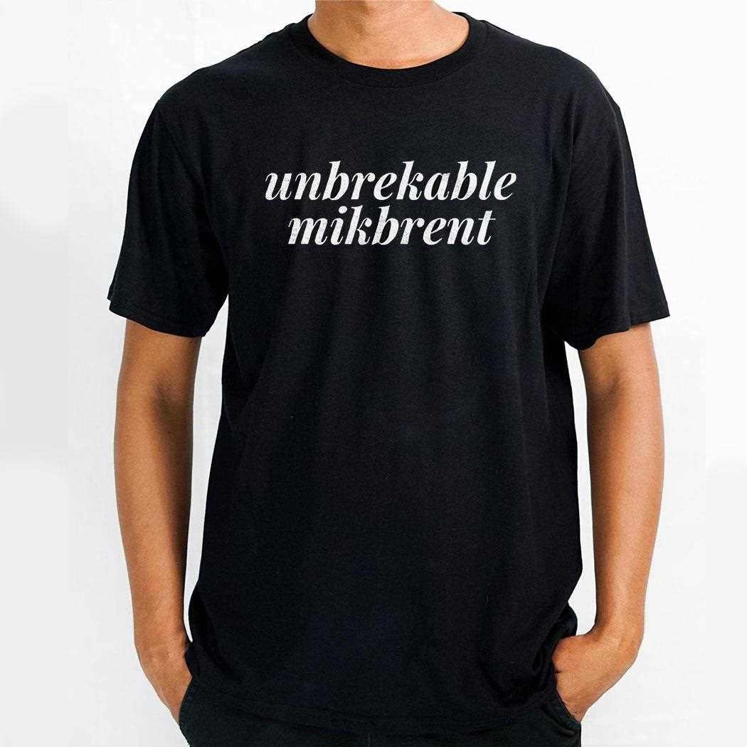 Unbreakable Mik Brent Shirt
