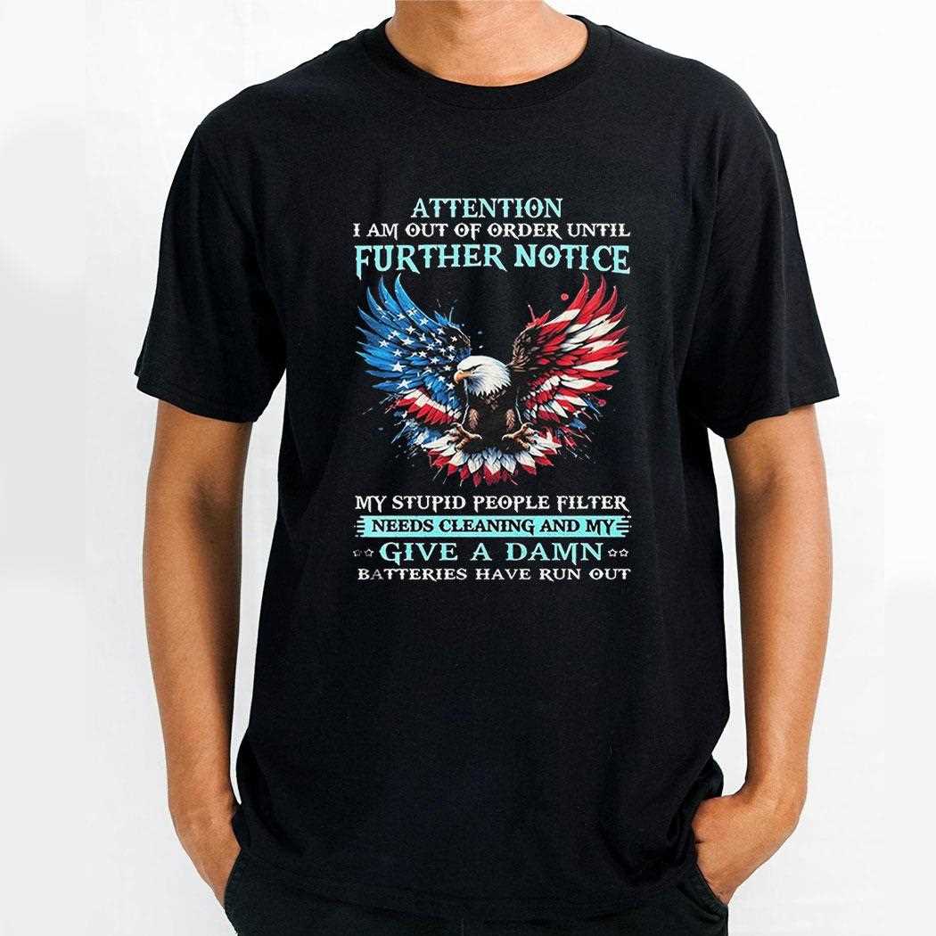 Eagle Attention I Am Out Of Order Until Further Notice Shirt