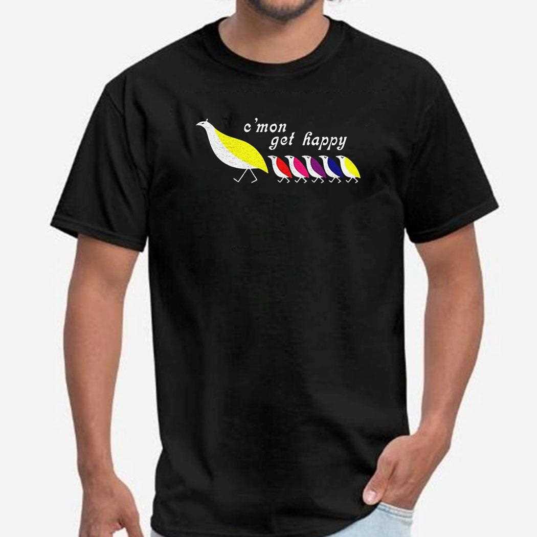 Cmon Get Happy Shirt