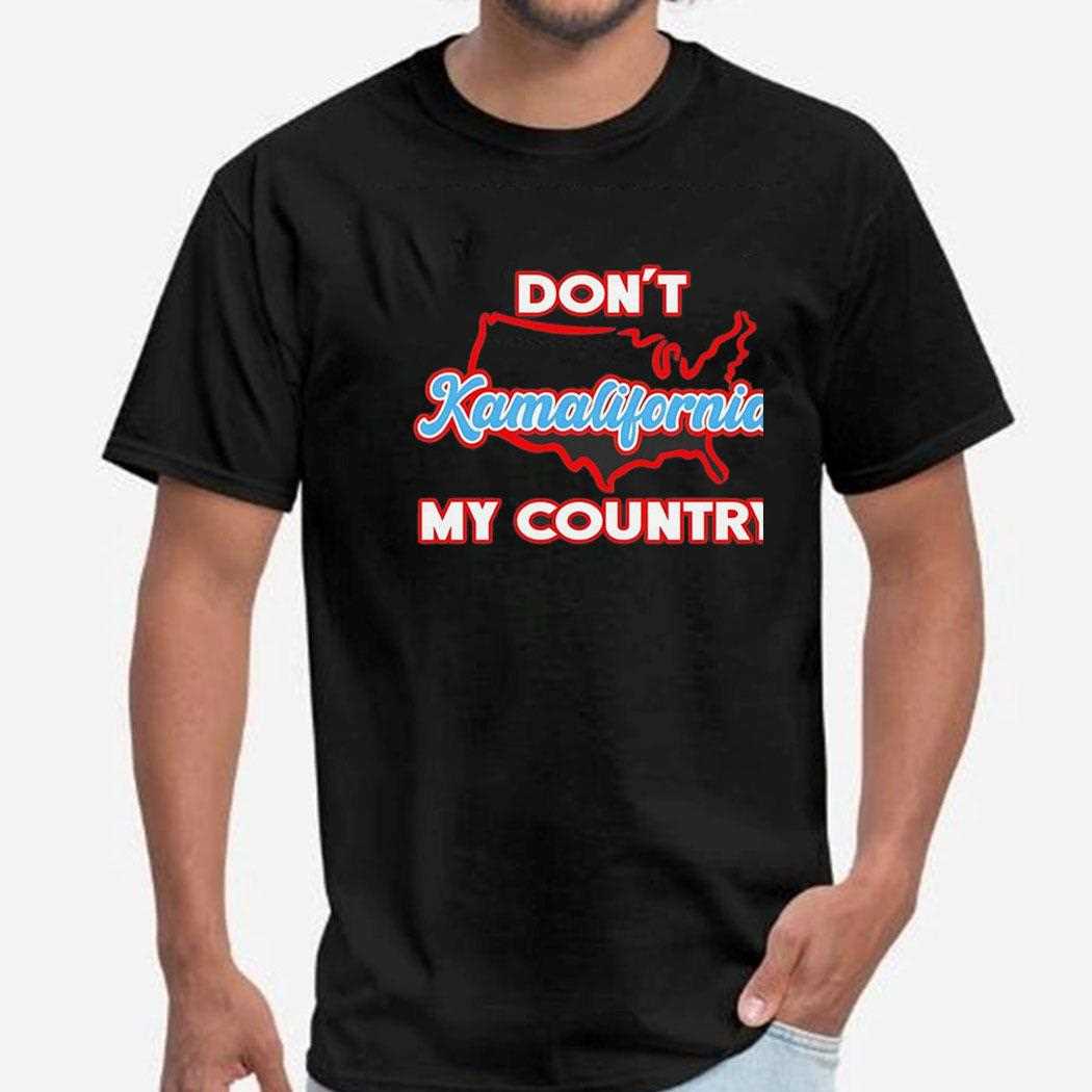 Dont Kamalifornia My Country Shirt Hoodie