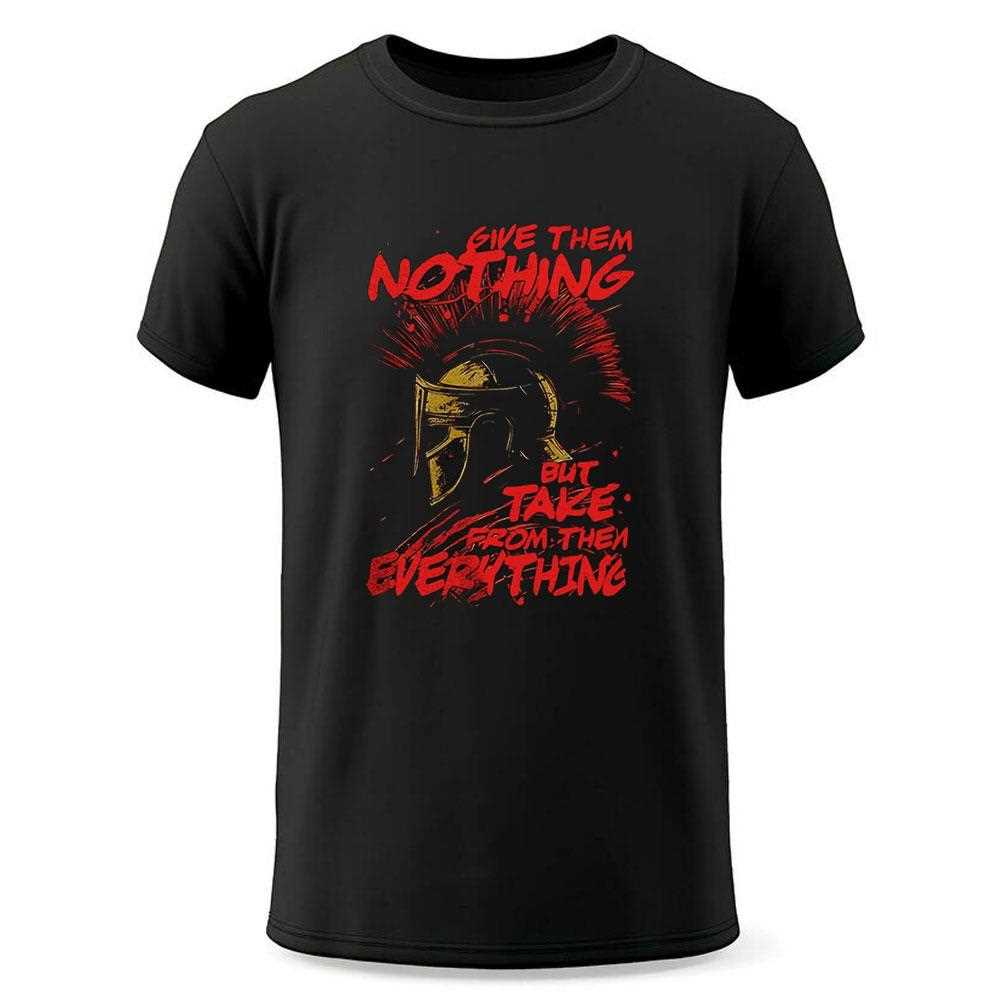 Leonidas Give Them Nothing But Take From Them Everything Shirt Leonidas Give Them Nothing But Take From Them Everything Shirt