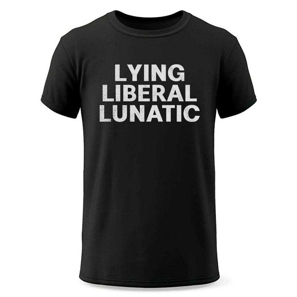 Lying Liberal Lunatic Shirt Lying Liberal Lunatic Shirt