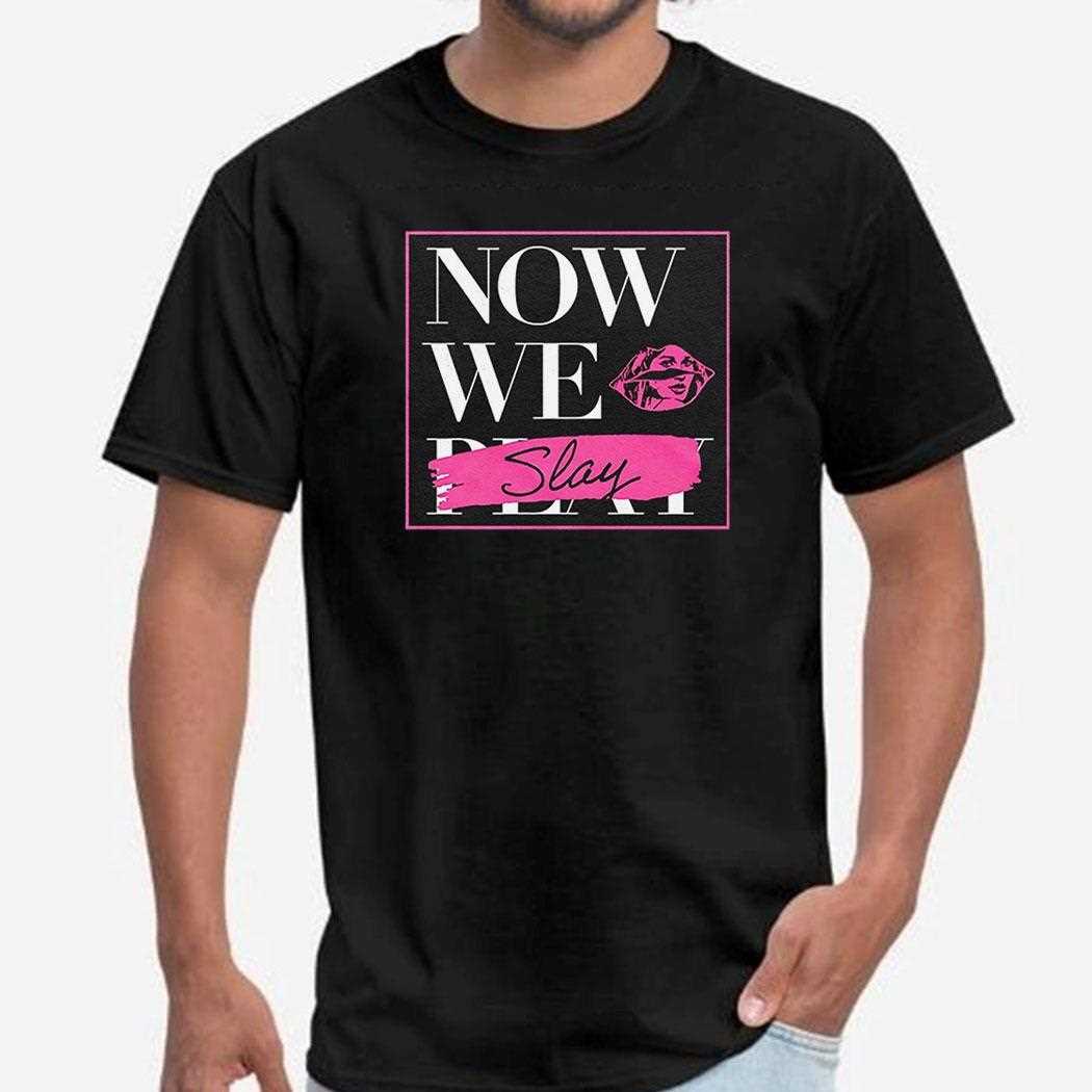 Now We Slay Shirt