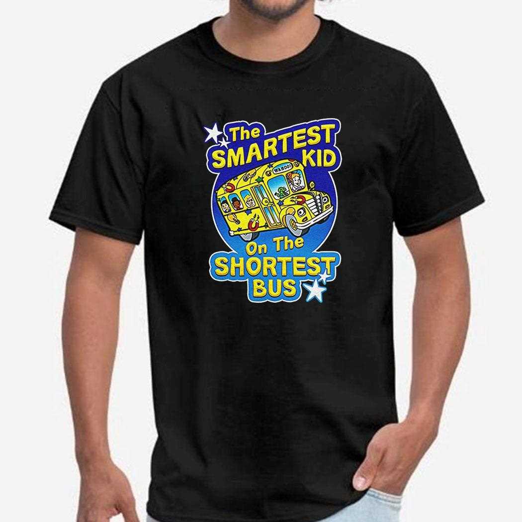 The Smartest Kid On The Shortest Bus Magic School Bus Shirt