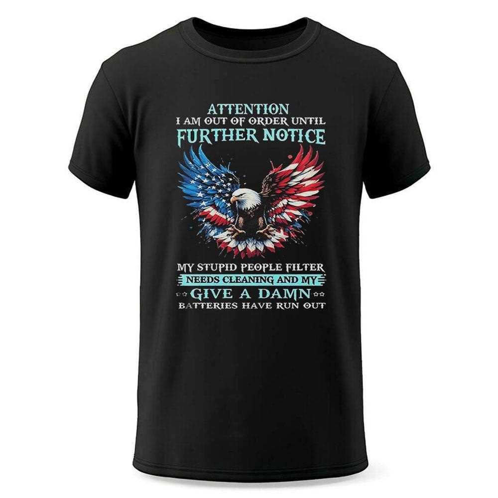 Eagle Attention I Am Out Of Order Until Further Notice Shirt Eagle Attention I Am Out Of Order Until Further Notice Shirt