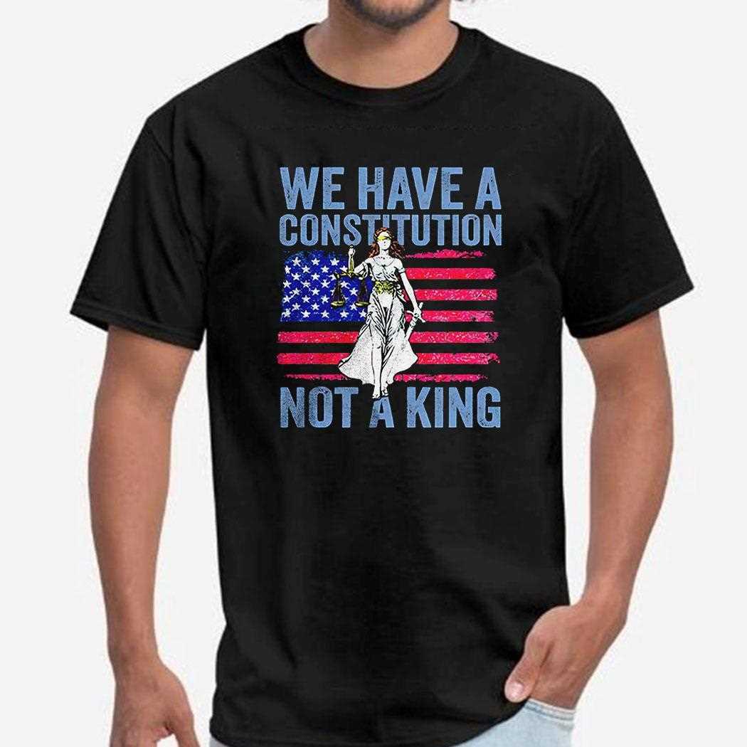 We Have A Constitution Not A King Retro Shirt