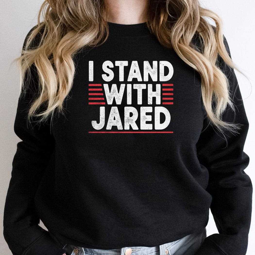 I Stand With Jared Shirt I Stand With Jared Shirt